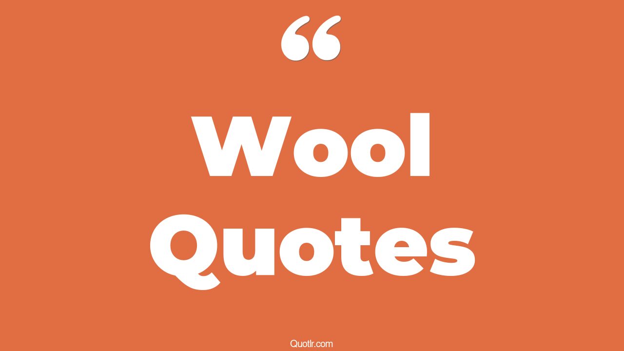 105 Pleasurable Wool Quotes (sheep wool, virginia woolf, wool hugh howey)