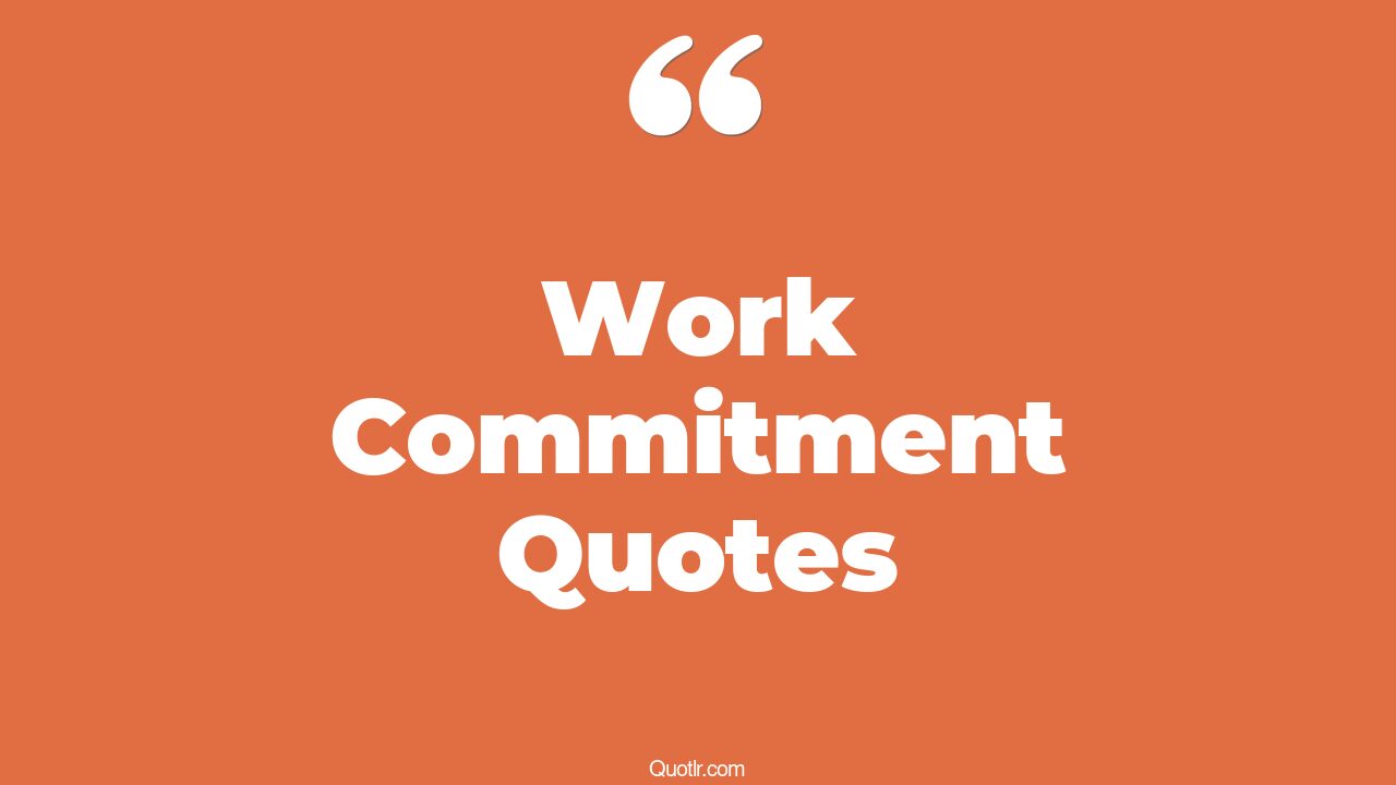 426+ Delighting Work Commitment Quotes That Will Unlock Your True Potential