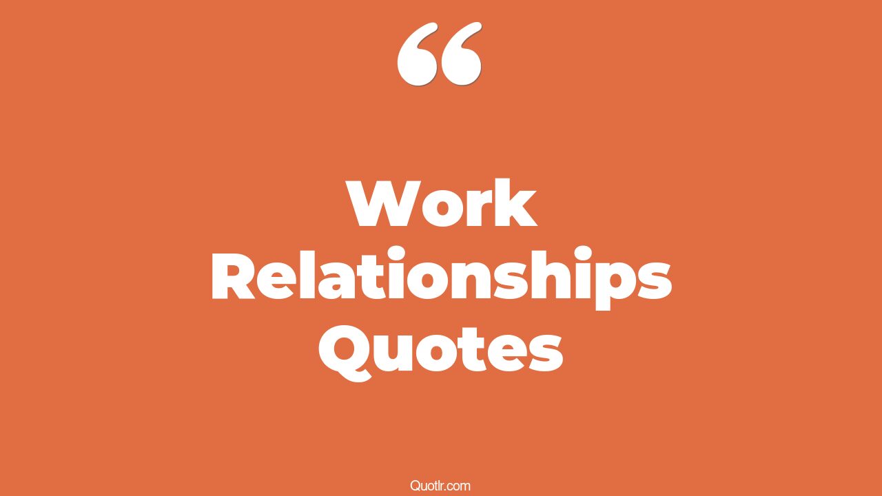 45 Eyeopening Building Work Relationships Quotes building strong