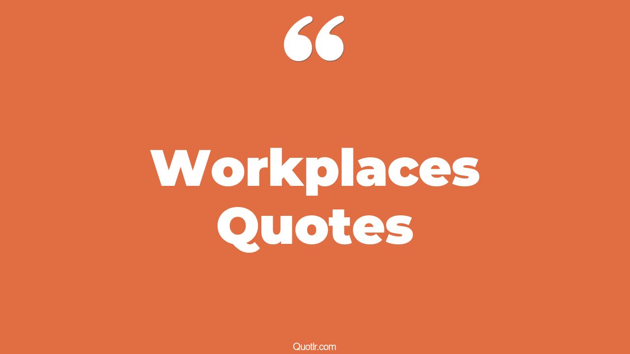 45+ EyeOpening Workplaces Quotes That Will Inspire Your Inner Self