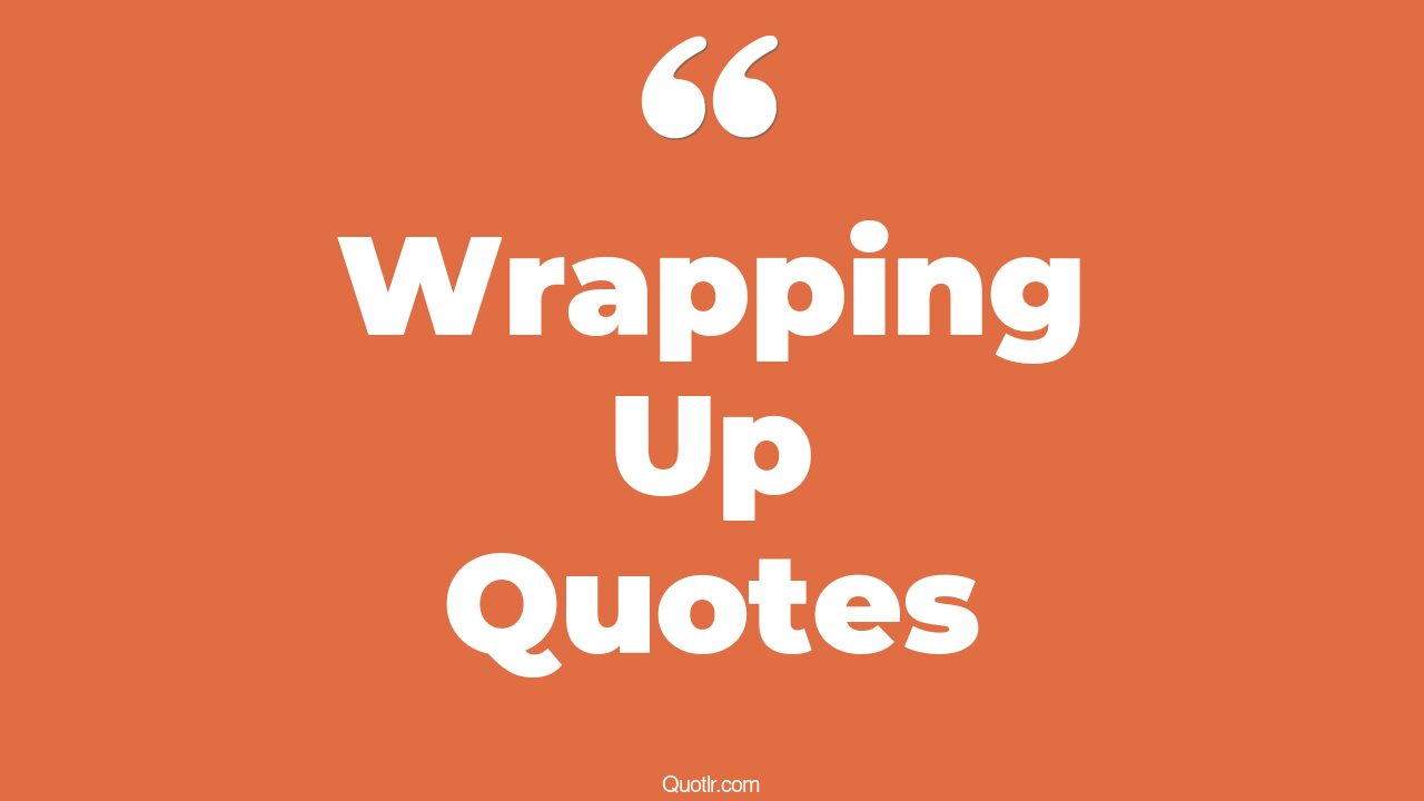 323+ Lust Wrapping Up Quotes That Will Unlock Your True Potential