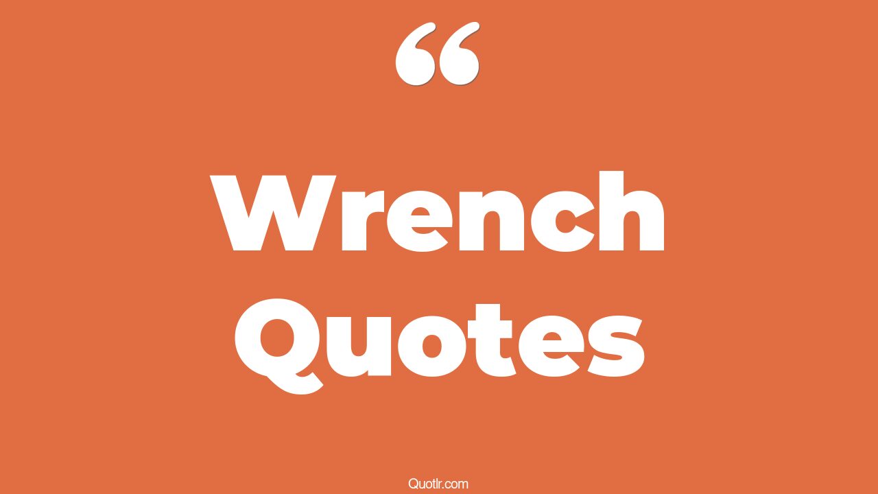 45+ Skyrocket Wrench Quotes That Will Unlock Your True Potential