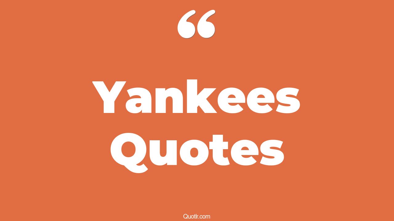 45+ EyeOpening Yankees Quotes That Will Inspire Your Inner Self