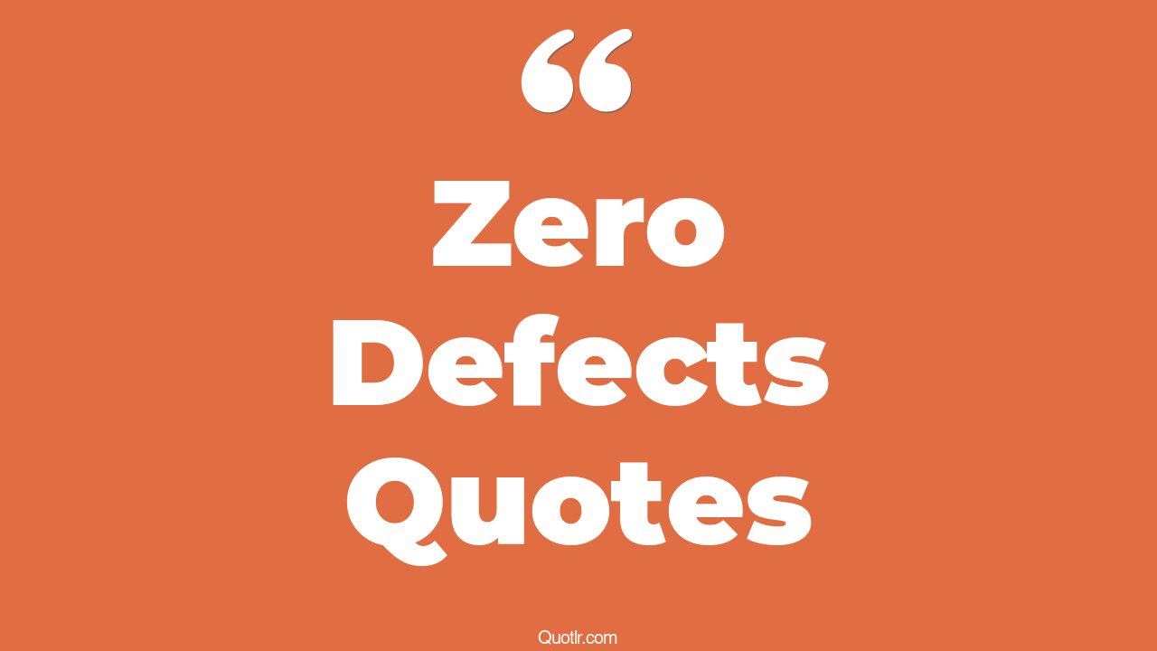 8+ Zero Defects Quotes That Will Unlock Your True Potential