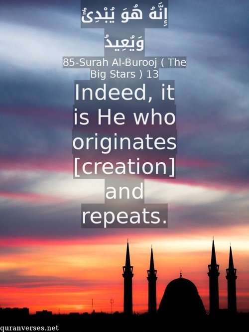 Indeed, it is He who originates [creation] and repeats.Quran Verses