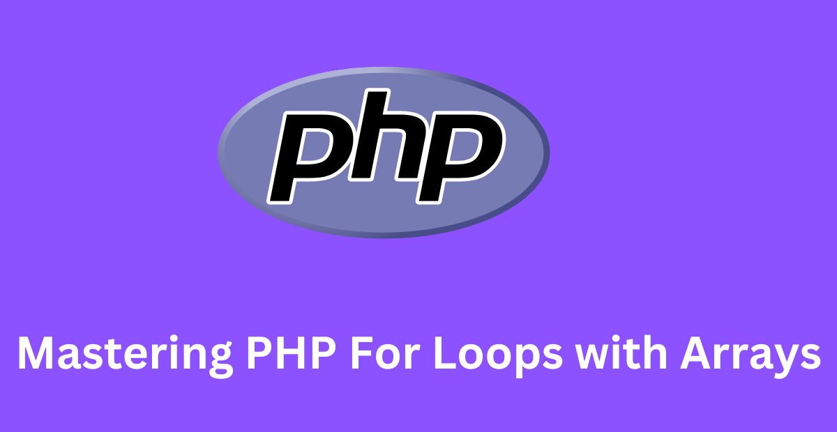 Mastering PHP For Loops with Arrays A Comprehensive Guide. 2024