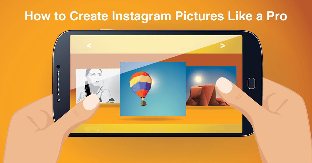 How to Create Instagram Pictures Like a Pro