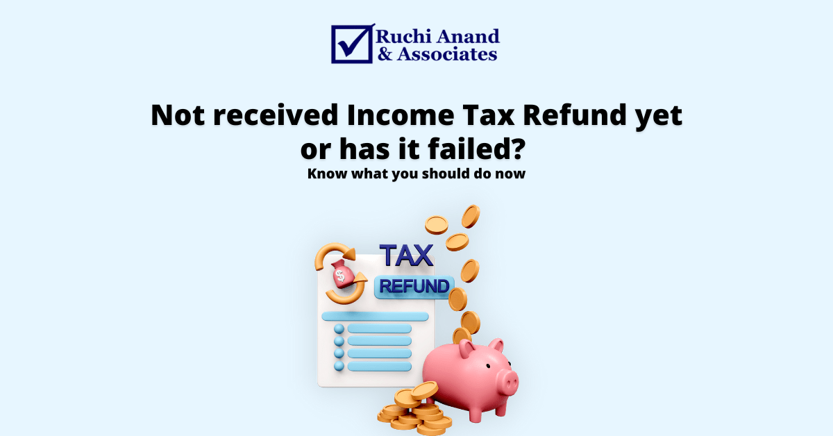 Not received Tax Refund yet or has it failed? Know what you