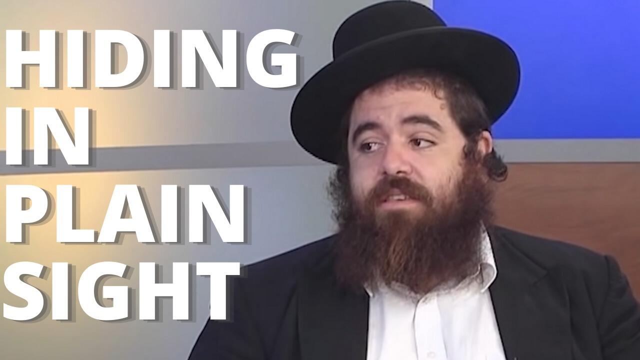 HIDING IN PLAIN SIGHT (PODCAST) Rabbi Pini Dunner