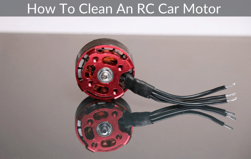 How To Clean An RC Car Motor Plus Maintenance To Do When Cleaning