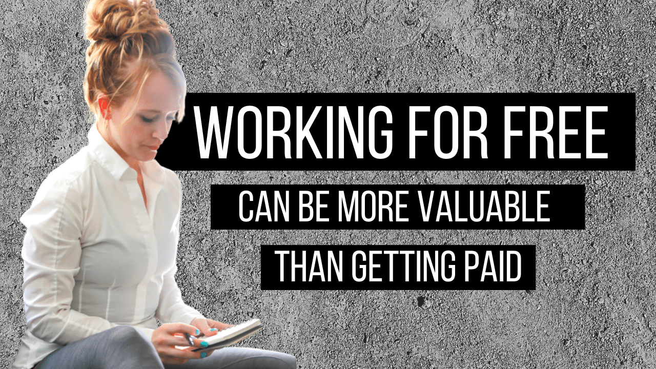 WORKING FOR FREE CAN BE MORE VALUABLE THAN GETTING PAID Rachel