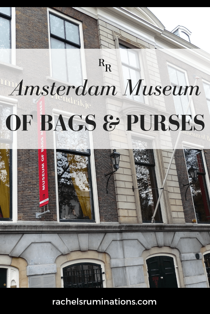 An Amsterdam museum of bags and purses! Rachel's Ruminations