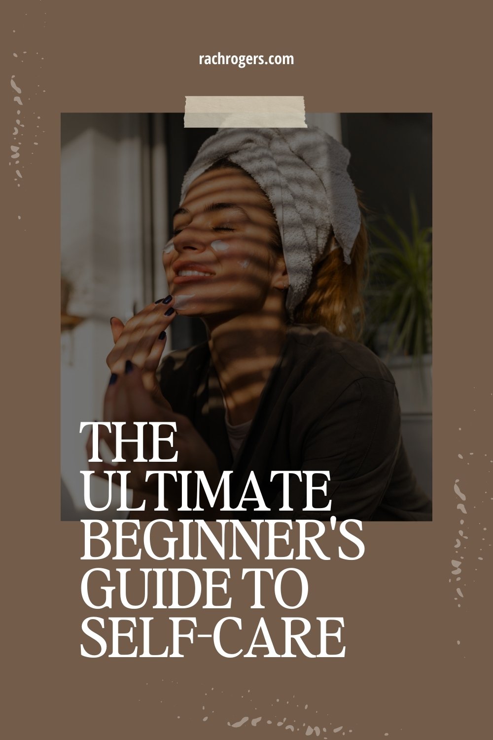 The Ultimate Beginner's Guide to SelfCare Rachel Rogers