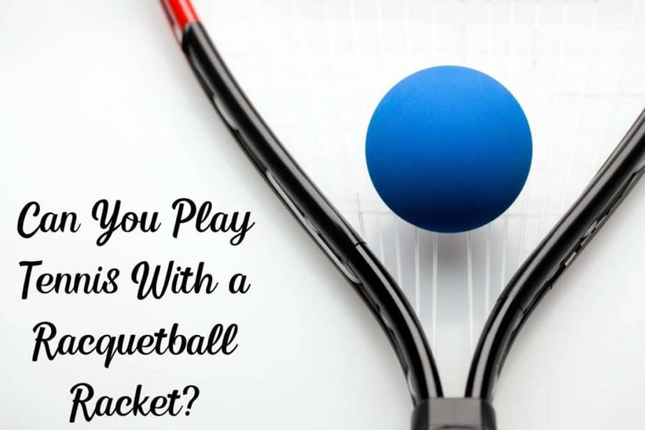 Can You Play Tennis With a Racquetball Racket? (4 Variables) Racket