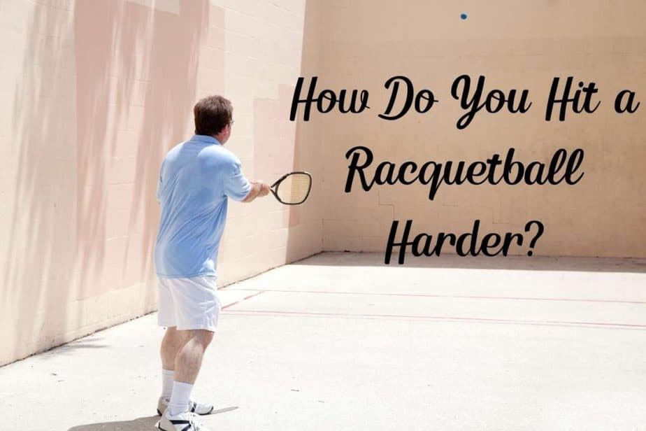 How Do You Hit a Racquetball Harder? (7 Rules of Thumb) Racket Rampage