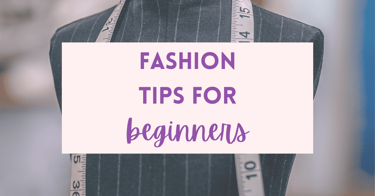 5 Fashion Tips for Beginners Real Wisdom from Real Women