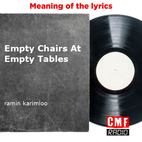 The story and meaning of the song 'Empty Chairs At Empty Tables ramin