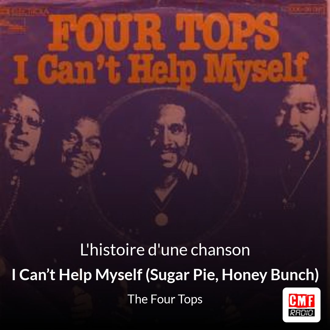 L'histoire d'une chanson I Can’t Help Myself (Sugar Pie, Honey Bunch