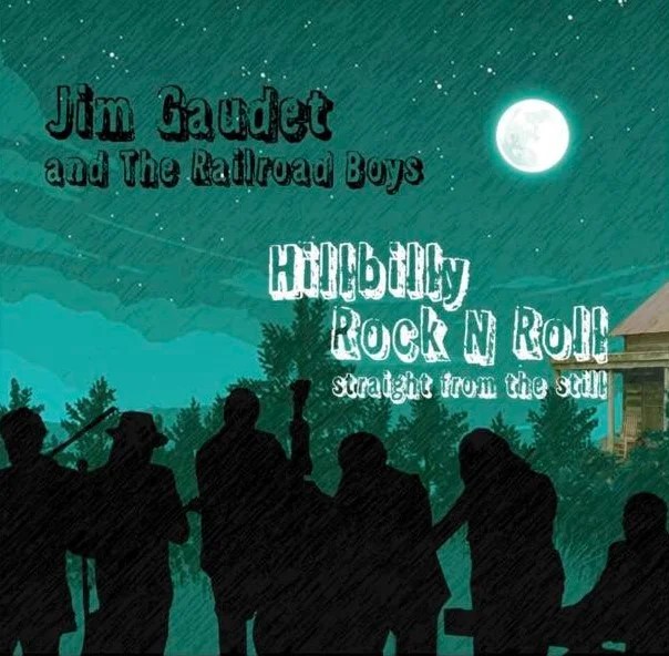 Jim Gaudet and The Railroad Boys Hillbilly Rock & Roll in Our Own