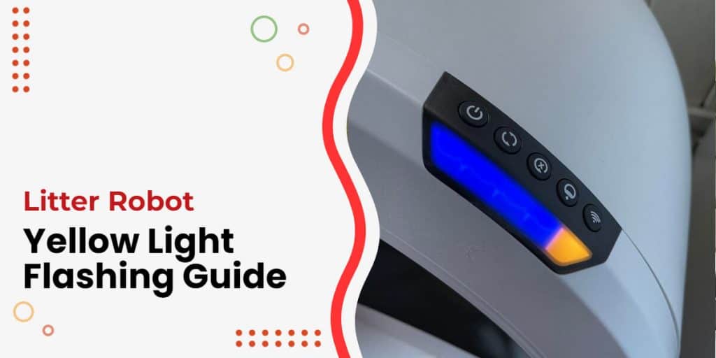 Litter Robot Yellow Light Flashing What Now? [Full Guide]