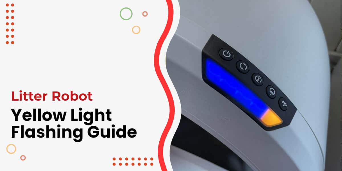 Litter Robot Yellow Light Flashing What Now? [Full Guide]
