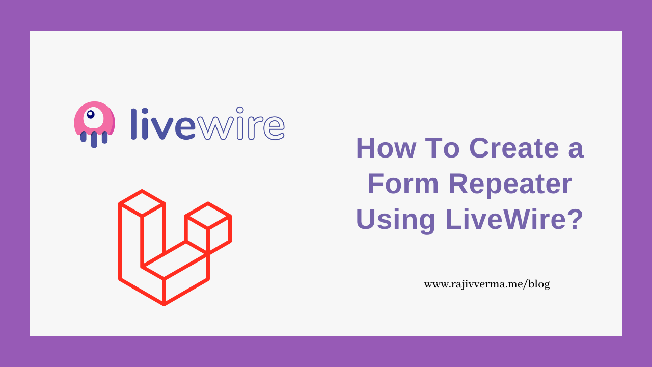 How To Create A Repeater Form Using Livewire? Rajiv Verma