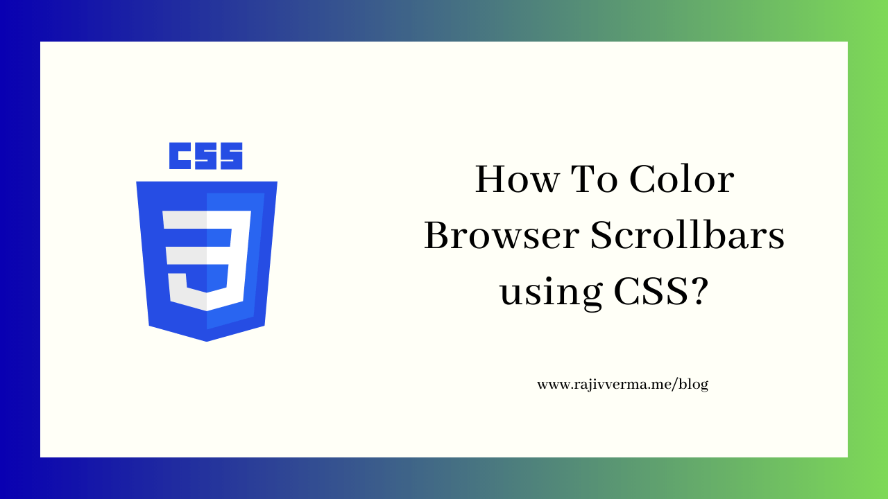 How To Change Browser Scrollbar colors using CSS? Rajiv Verma