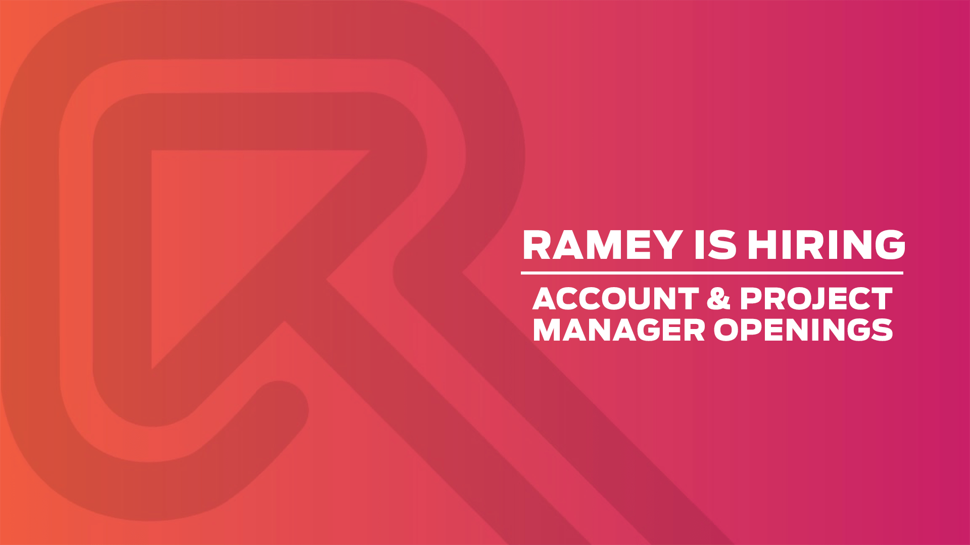 Team Ramey is growing Account & Project Manager Openings Ramey Agency