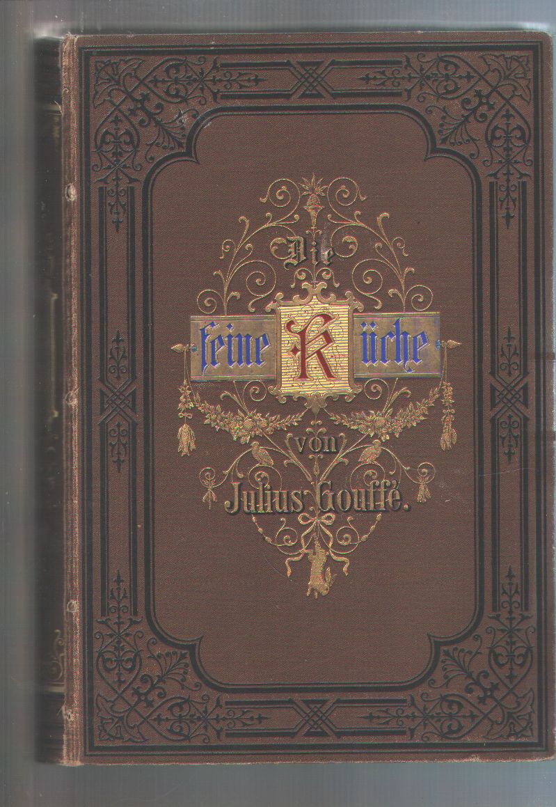 Die feine Küche. Vollständiges Lehr und Handbuch der Kochkunst, Küchenbäckerei und