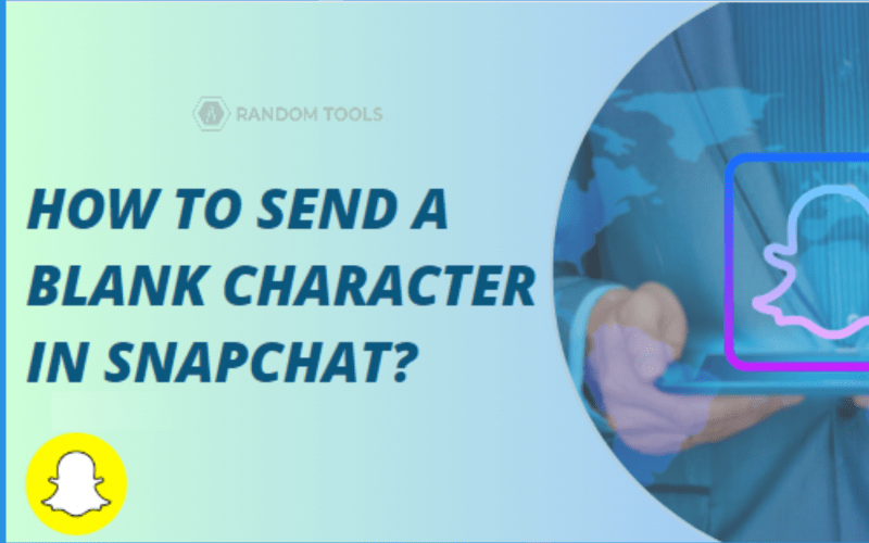 How To Send a Blank Character on Snapchat? Random Tools Blog