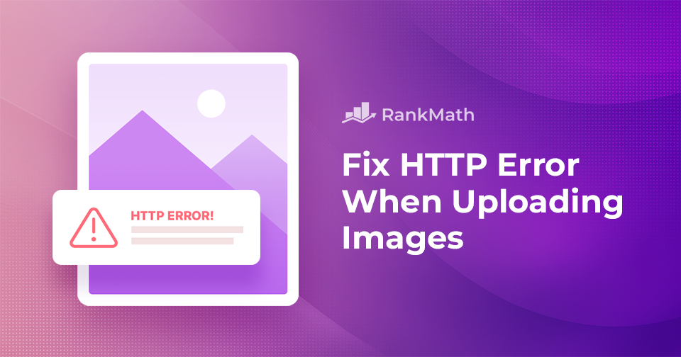 How to Easily Fix WordPress HTTP Error When Uploading Images » Rank Math