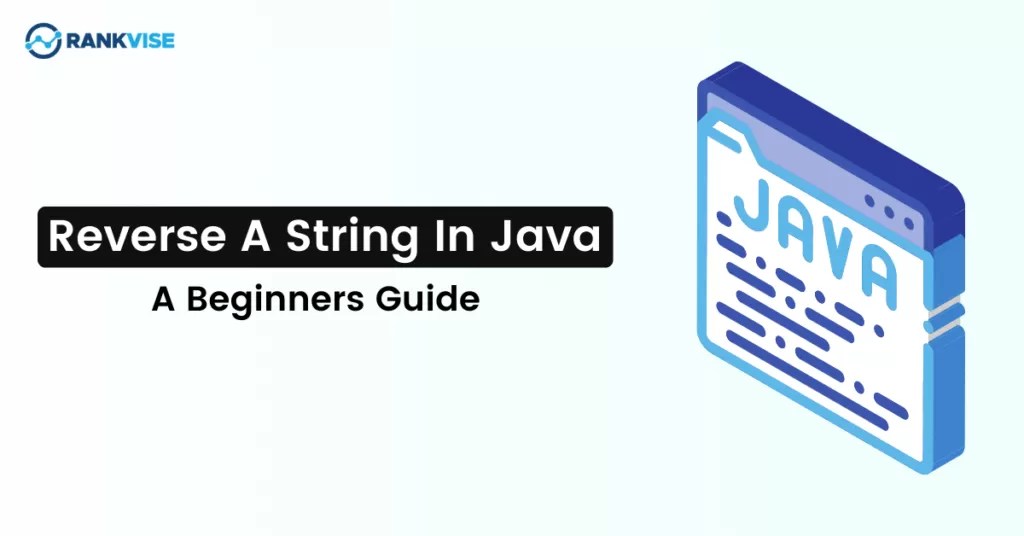 How to Use Reverse A String In Java A Beginners Guide