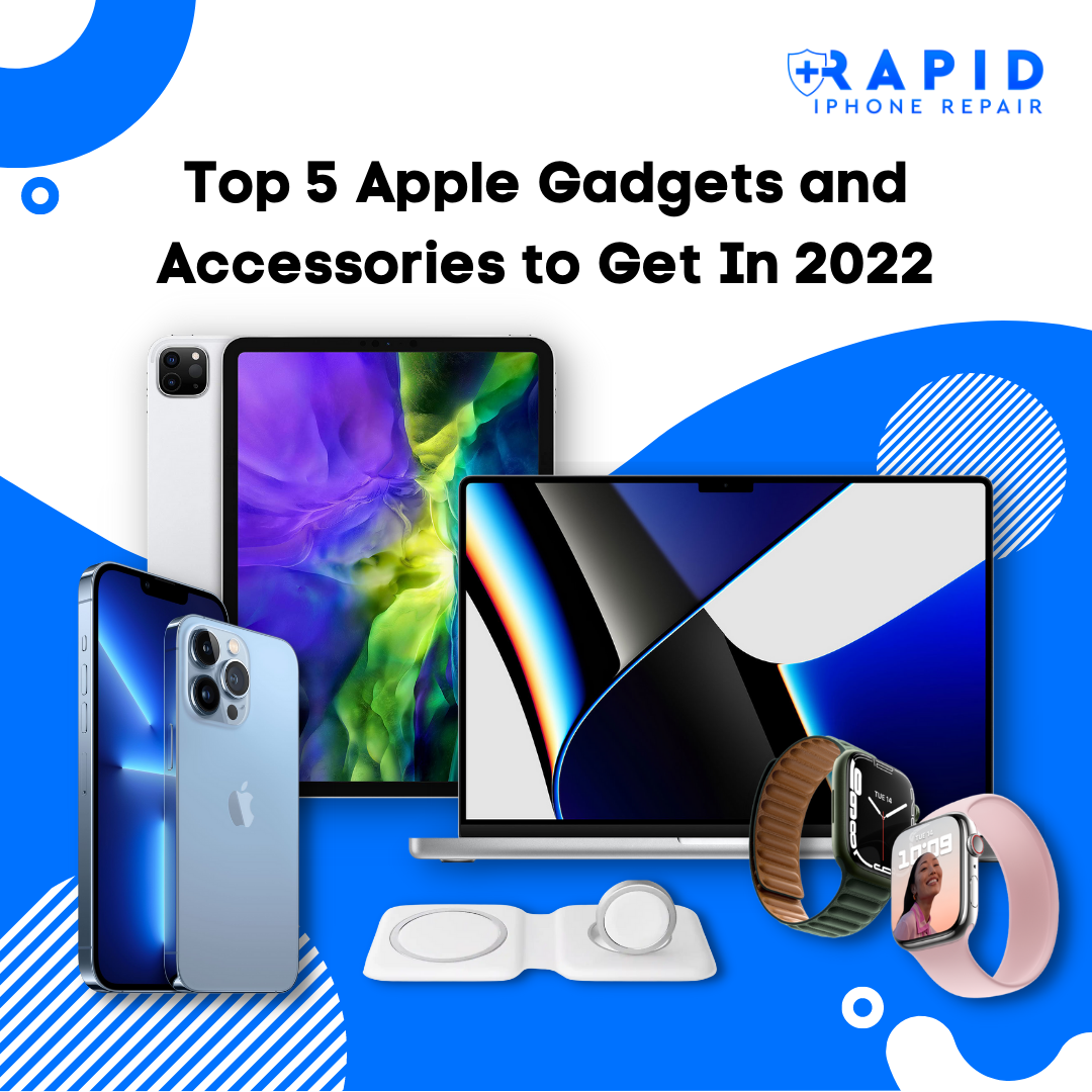 Top 5 Apple Gadgets and Accessories to Get In 2022