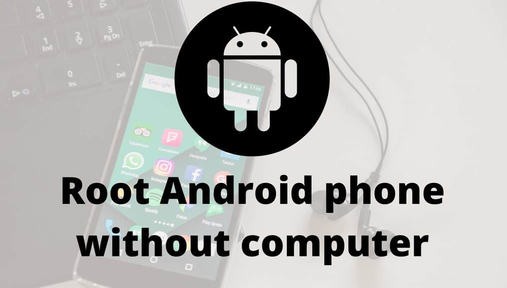 How to Root Android phone without computer {Easiest Method}
