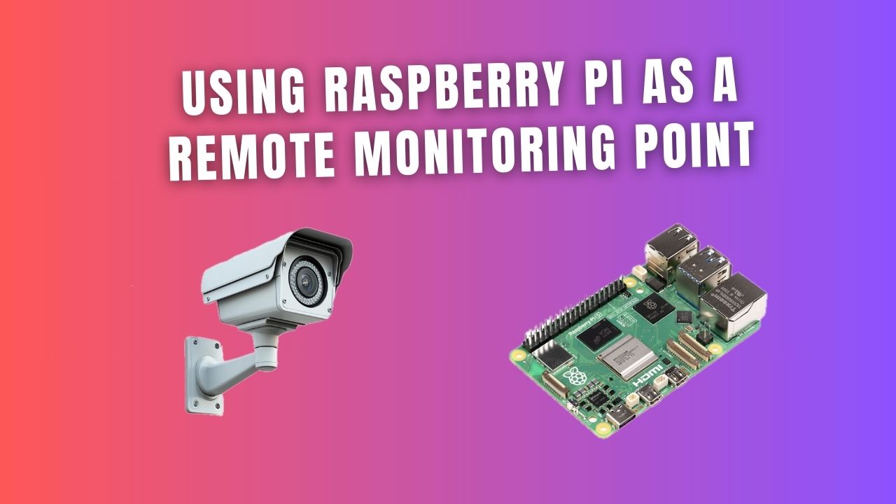 Using Raspberry Pi as a Remote Monitoring Point Raspberry Pi BD