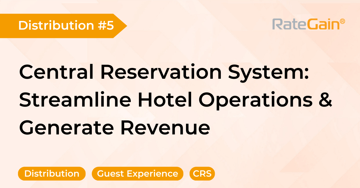 Unlock the Power of Hotel Central Reservation System - RateGain