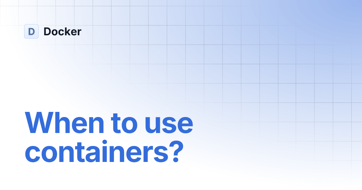 When to use containers? Docker