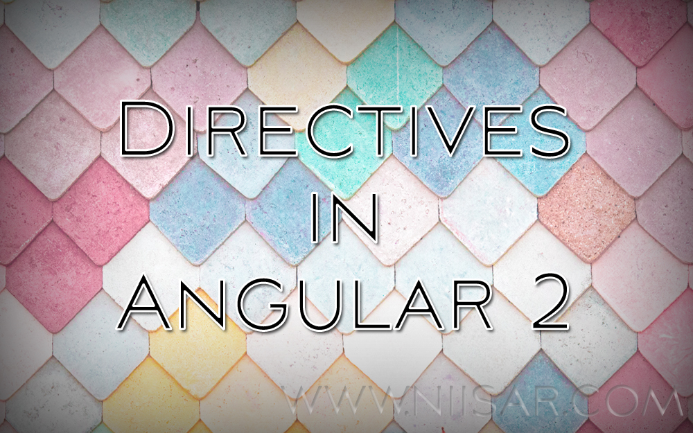 Nisar: Directives in angular 2