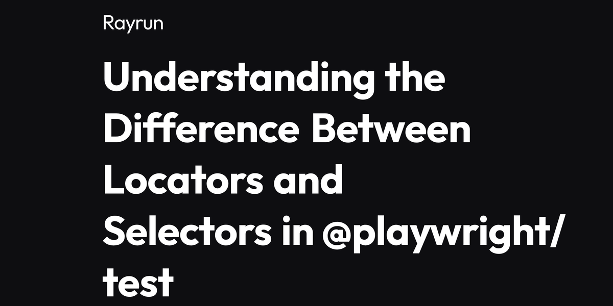 Locators vs Selectors in playwright/test