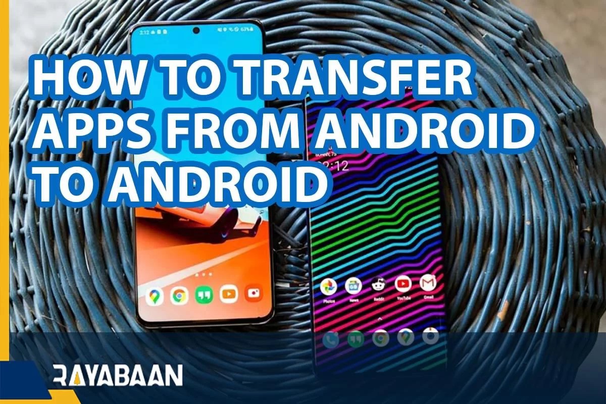 How To Transfer Apps From Android To Android 2023 Rayabaan