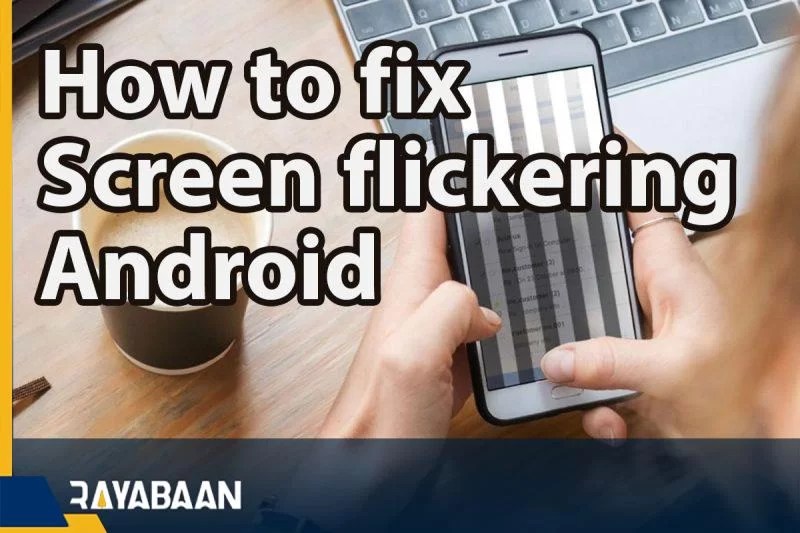 How To Fix Screen Flickering Android_7 Tricks Rayabaan