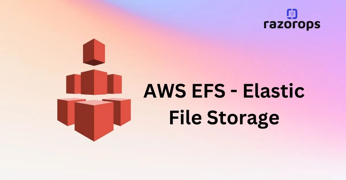 AWS EFS Elastic File Storage Razorops