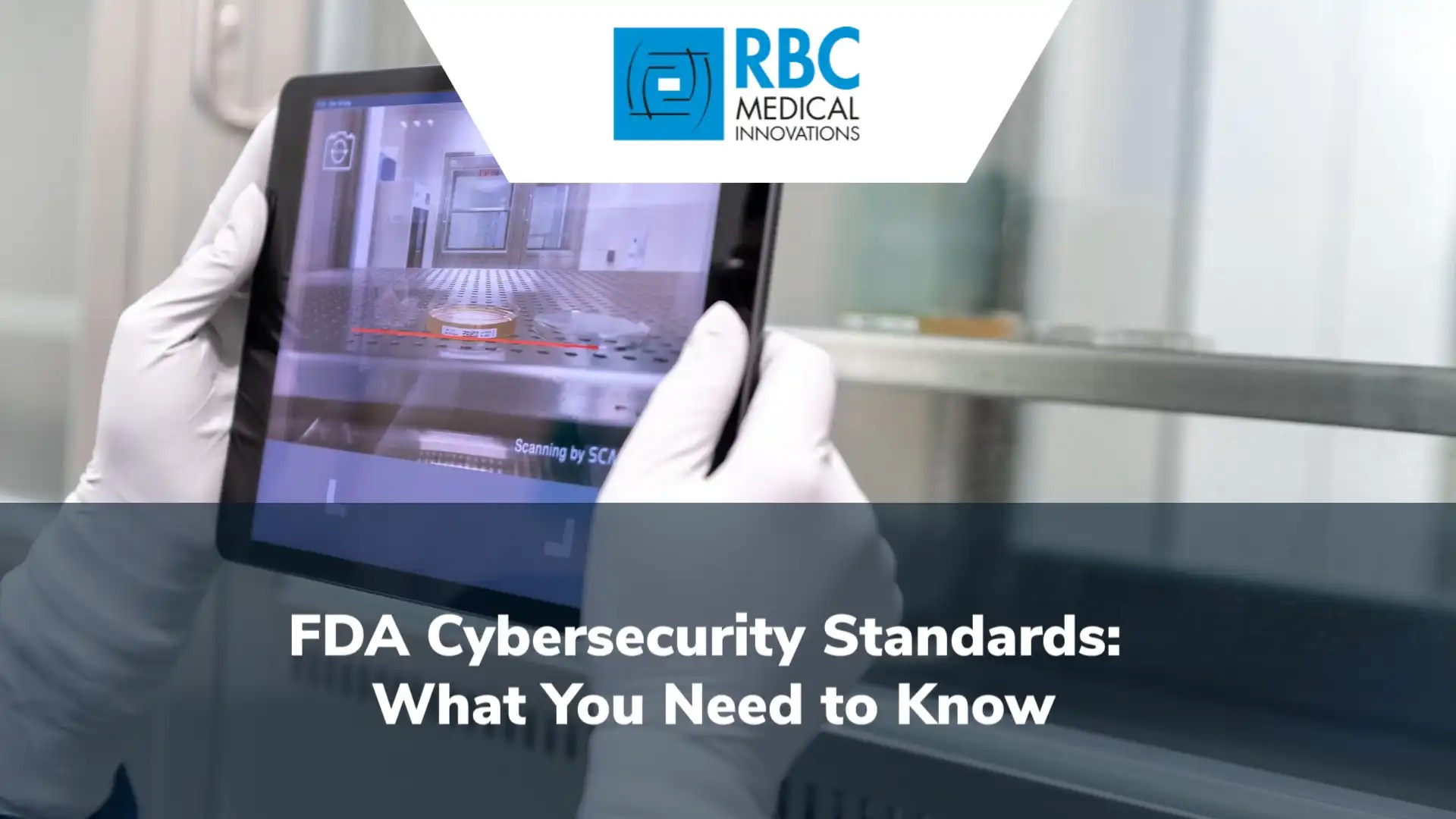 What You Need to Know About The FDA’s Medical Device Cybersecurity