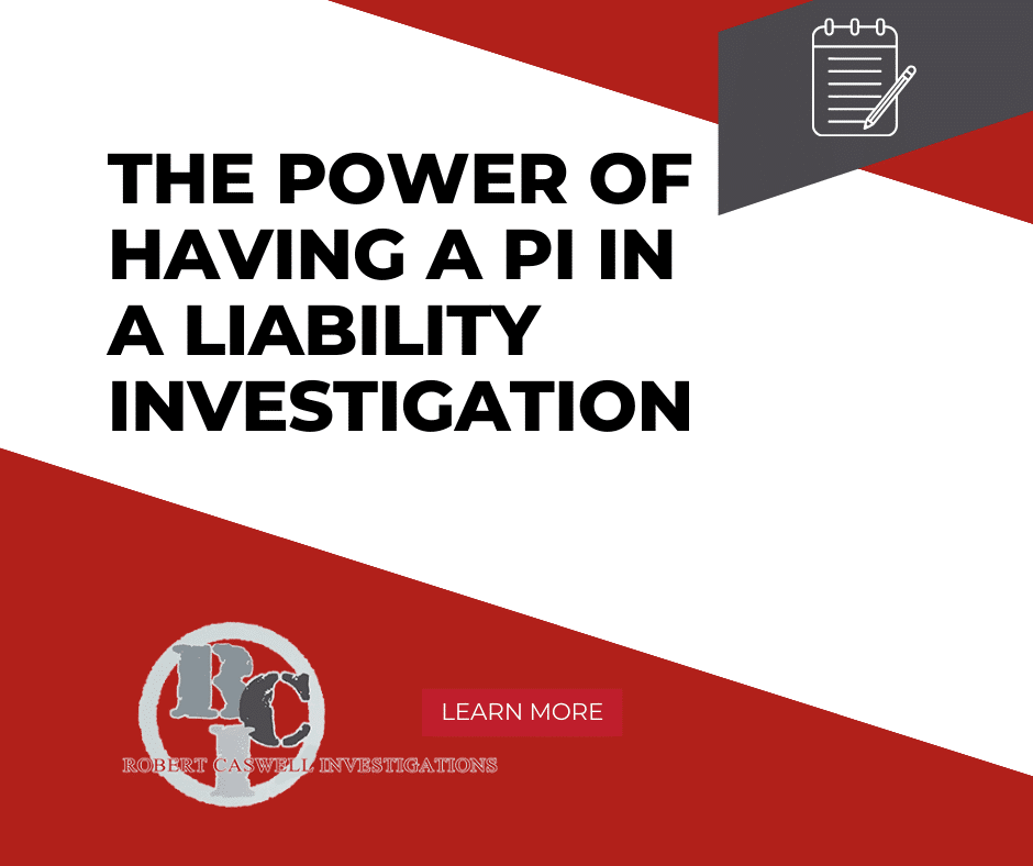 The Power of Private Investigators in Liability Investigations RCI PI