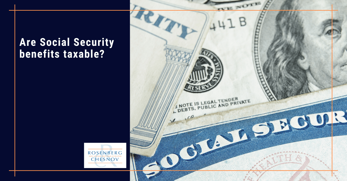 Are Social Security benefits taxable? Rosenberg Chesnov