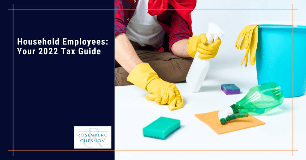 Household Employees Your 2022 Tax Guide Rosenberg Chesnov