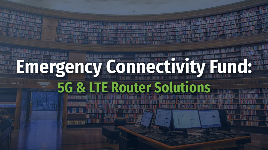 Emergency Connectivity Fund 5G & LTE Router Solutions RCN Technologies