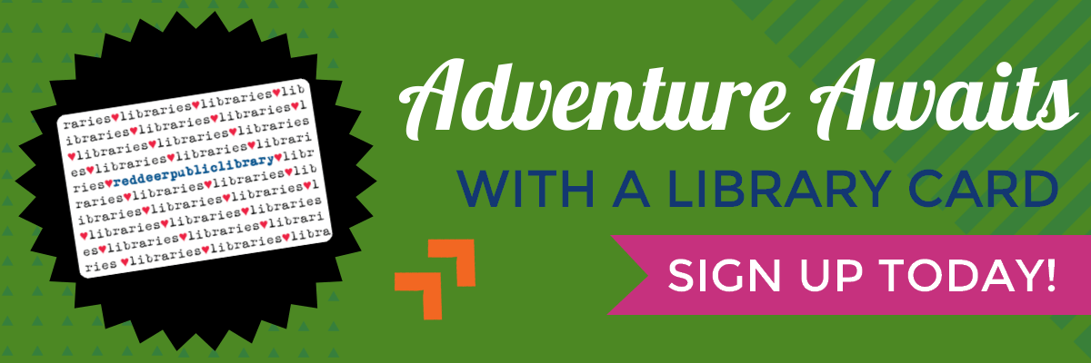 Sign Up for a Library Card! Red Deer Public Library