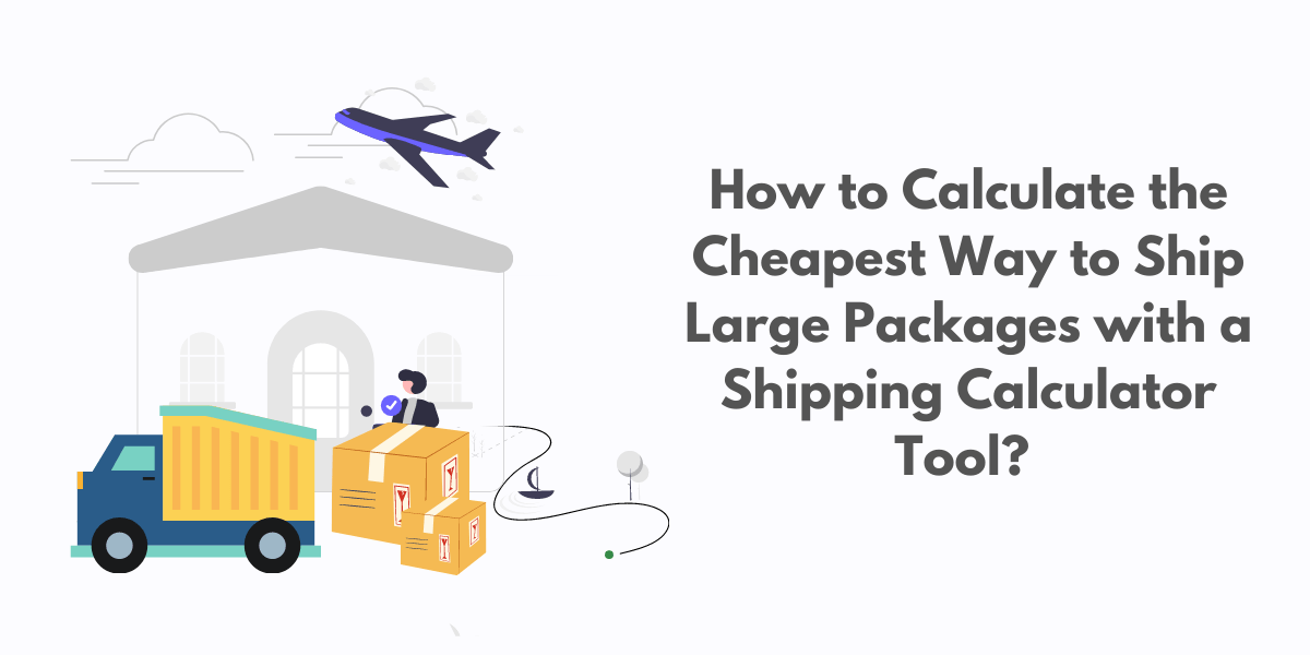 How to Calculate the Cheapest Way to Ship Large Packages with a