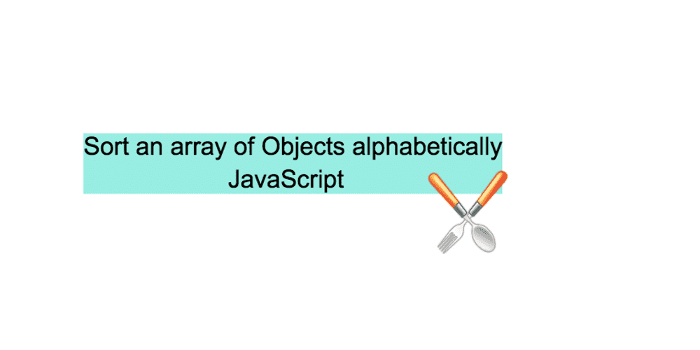 How to sort an array of Objects alphabetically in JavaScript Reactgo